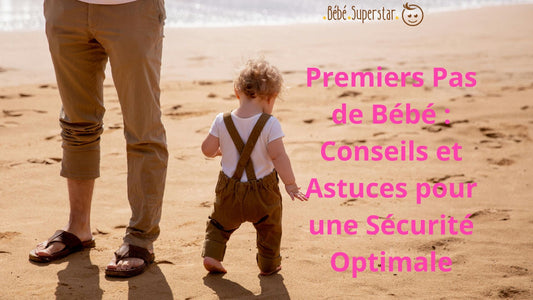 Premiers Pas de Bébé : Conseils et Astuces pour une Sécurité Optimale - Bébé Superstar